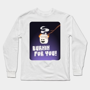 Burnin For You Funny Marshmallow Long Sleeve T-Shirt